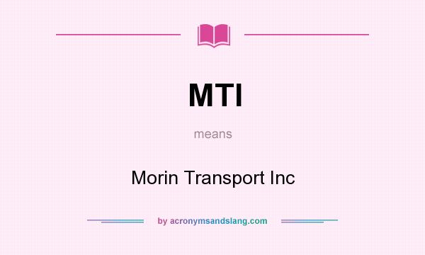 What does MTI mean? It stands for Morin Transport Inc