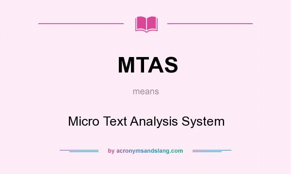 What does MTAS mean? It stands for Micro Text Analysis System