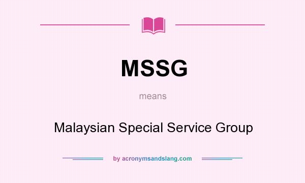 What does MSSG mean? It stands for Malaysian Special Service Group