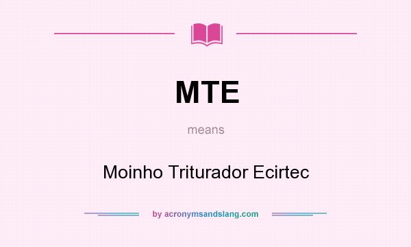 What does MTE mean? It stands for Moinho Triturador Ecirtec