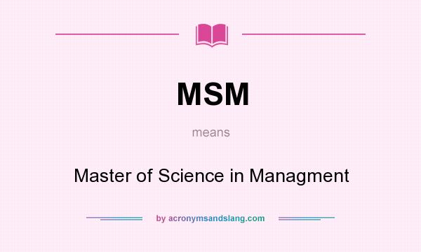 What does MSM mean? It stands for Master of Science in Managment