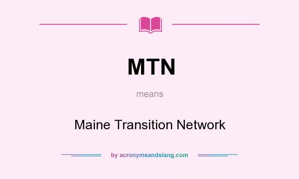 What does MTN mean? It stands for Maine Transition Network