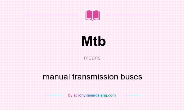 What does Mtb mean? It stands for manual transmission buses