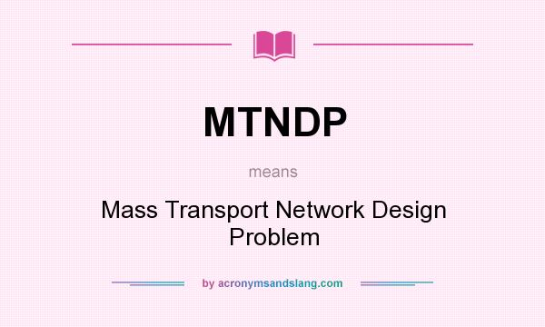 What does MTNDP mean? It stands for Mass Transport Network Design Problem