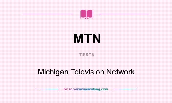 What does MTN mean? It stands for Michigan Television Network