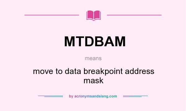 What does MTDBAM mean? It stands for move to data breakpoint address mask