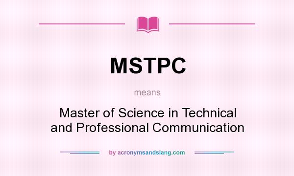 What does MSTPC mean? It stands for Master of Science in Technical and Professional Communication