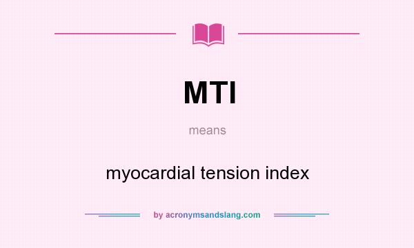 What does MTI mean? It stands for myocardial tension index