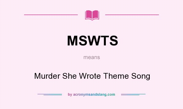 What does MSWTS mean? It stands for Murder She Wrote Theme Song