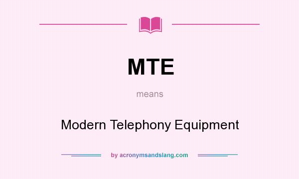 What does MTE mean? It stands for Modern Telephony Equipment