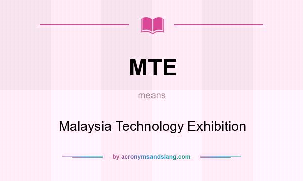 What does MTE mean? It stands for Malaysia Technology Exhibition