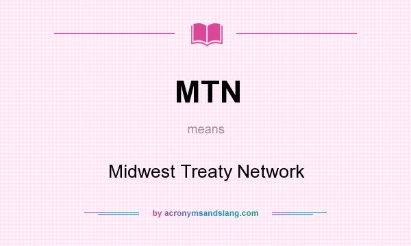 What does MTN mean? It stands for Midwest Treaty Network