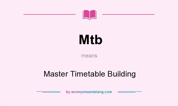 What does Mtb mean? It stands for Master Timetable Building