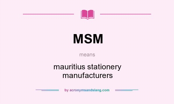 What does MSM mean? It stands for mauritius stationery manufacturers