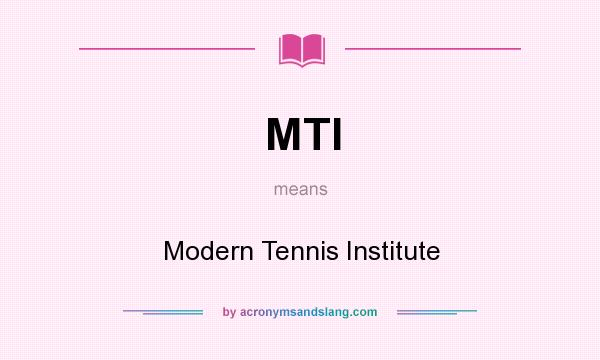 What does MTI mean? It stands for Modern Tennis Institute