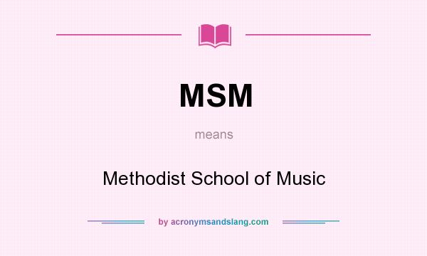 What does MSM mean? It stands for Methodist School of Music