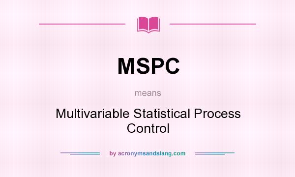 What does MSPC mean? It stands for Multivariable Statistical Process Control