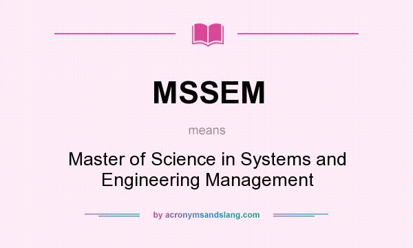 What does MSSEM mean? It stands for Master of Science in Systems and Engineering Management