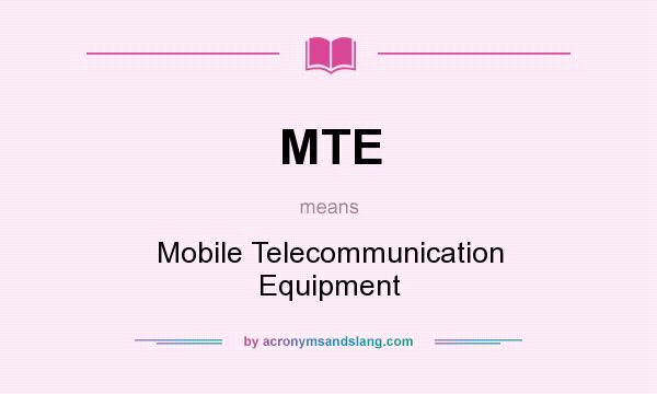 What does MTE mean? It stands for Mobile Telecommunication Equipment
