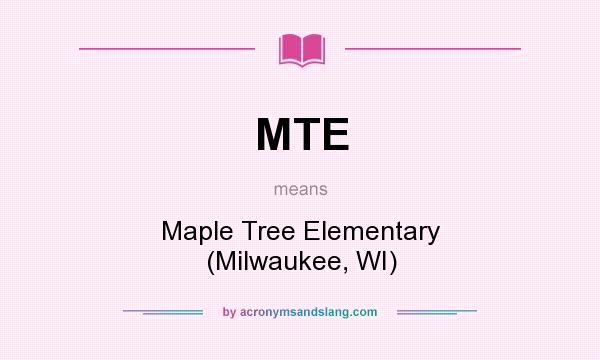 What does MTE mean? It stands for Maple Tree Elementary (Milwaukee, WI)