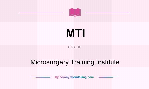 What does MTI mean? It stands for Microsurgery Training Institute