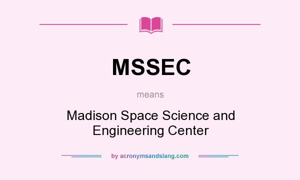 What does MSSEC mean? It stands for Madison Space Science and Engineering Center