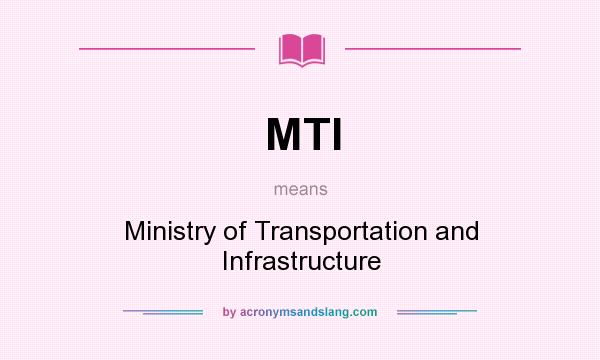 What does MTI mean? It stands for Ministry of Transportation and Infrastructure