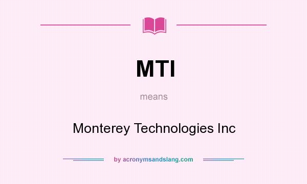 What does MTI mean? It stands for Monterey Technologies Inc