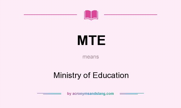 What does MTE mean? It stands for Ministry of Education