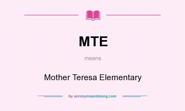 What does MTE mean? It stands for Mother Teresa Elementary