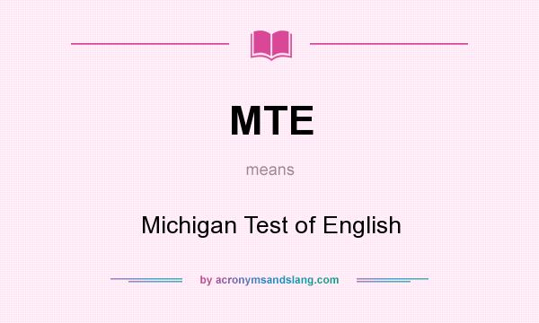 What does MTE mean? It stands for Michigan Test of English