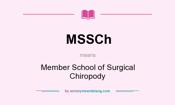 What does MSSCh mean? It stands for Member School of Surgical Chiropody