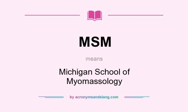 What does MSM mean? It stands for Michigan School of Myomassology