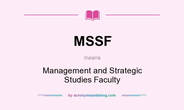 What does MSSF mean? It stands for Management and Strategic Studies Faculty