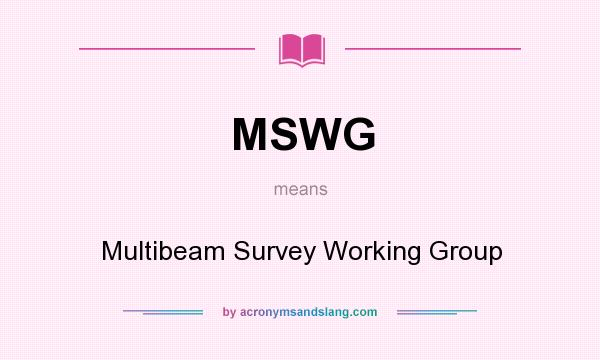 What does MSWG mean? It stands for Multibeam Survey Working Group