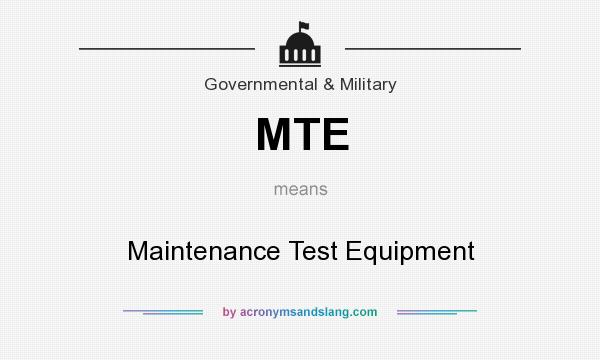 What does MTE mean? It stands for Maintenance Test Equipment