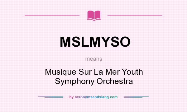 What does MSLMYSO mean? It stands for Musique Sur La Mer Youth Symphony Orchestra