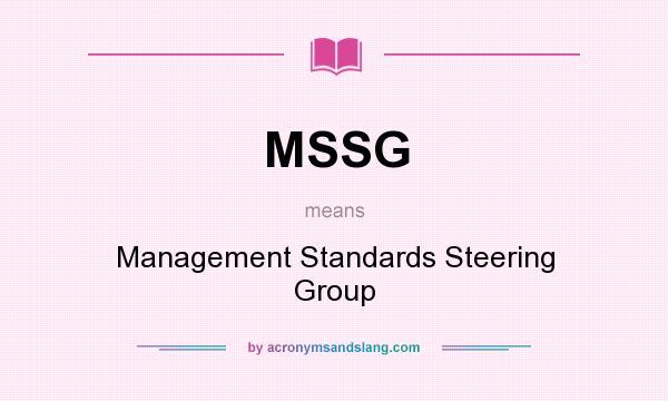What does MSSG mean? It stands for Management Standards Steering Group