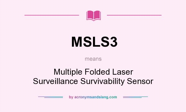 What does MSLS3 mean? It stands for Multiple Folded Laser Surveillance Survivability Sensor
