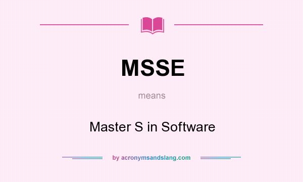 What does MSSE mean? It stands for Master S in Software