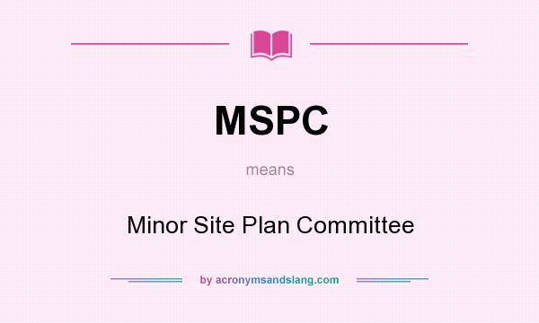 What does MSPC mean? It stands for Minor Site Plan Committee