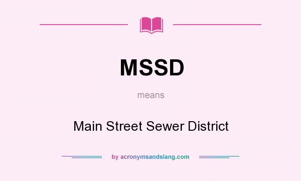 What does MSSD mean? It stands for Main Street Sewer District