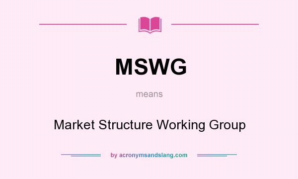 What does MSWG mean? It stands for Market Structure Working Group