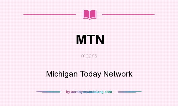 What does MTN mean? It stands for Michigan Today Network