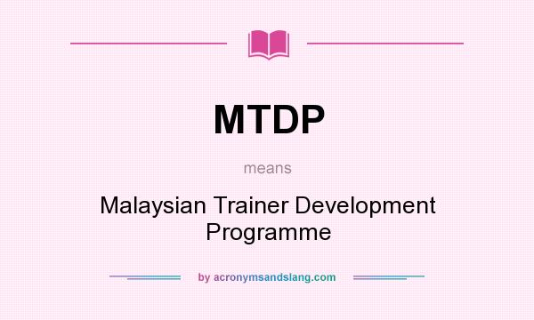 What does MTDP mean? It stands for Malaysian Trainer Development Programme