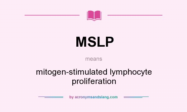 What does MSLP mean? It stands for mitogen-stimulated lymphocyte proliferation