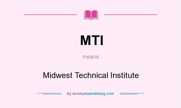 What does MTI mean? It stands for Midwest Technical Institute