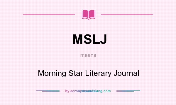 What does MSLJ mean? It stands for Morning Star Literary Journal