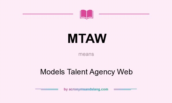 What does MTAW mean? It stands for Models Talent Agency Web