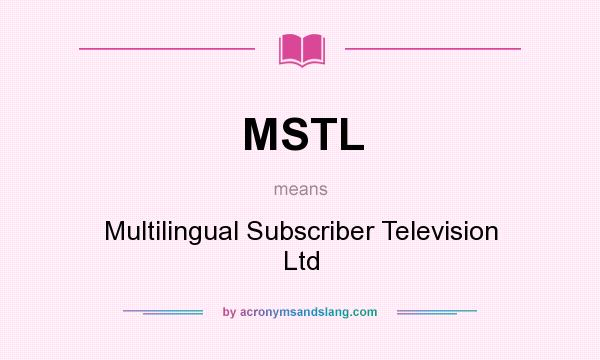 What does MSTL mean? It stands for Multilingual Subscriber Television Ltd